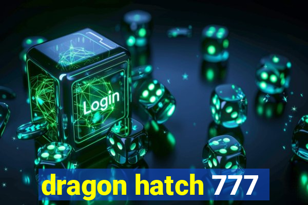 dragon hatch 777